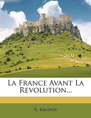 La France Avant La Revolution... (French Edition)