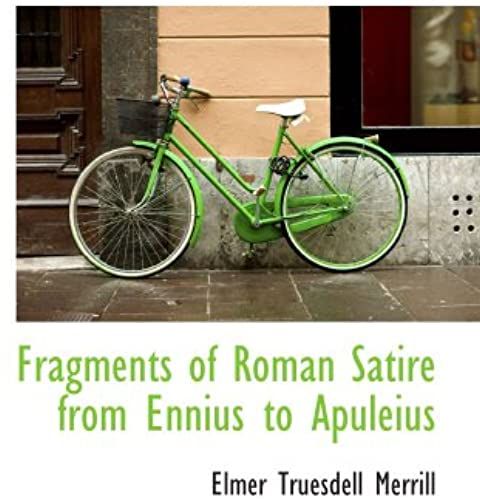Fragments Of Roman Satire From Ennius To Apuleius