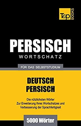 Wortschatz Deutsch-Persisch Für Das Selbststudium - 5000 Wörter