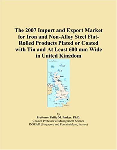The 2007 Import And Export Market For Iron And Non-Alloy Steel Flat-Rolled Products Plated Or Coated With Tin And At Least 600 Mm Wide In United Kingdom