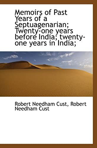 Memoirs Of Past Years Of A Septuagenarian; Twenty-One Years Before India; Twenty-One Years In India;