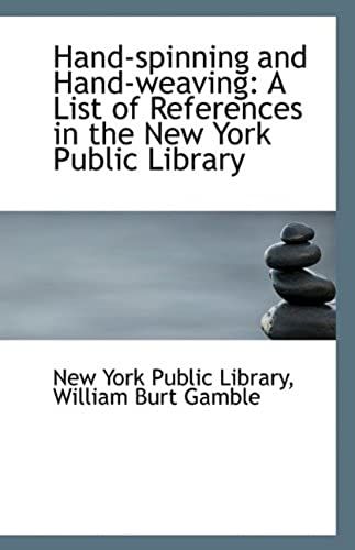 Hand-Spinning And Hand-Weaving: A List Of References In The New York Public Library