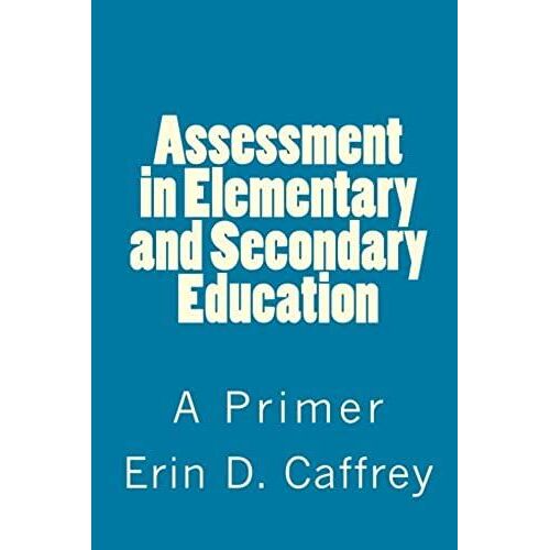 Assessment In Elementary And Secondary Education: A Primer