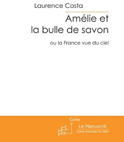 Amélie Et La Bulle De Savon: Ou La France Vue Du Ciel (French Edition)