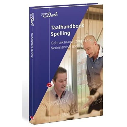 Van Dale Taalhandboek Spelling: Gebruiksaanwijzing Van De Nederlandse Spelling (Van Dale Praktijkgidsen)