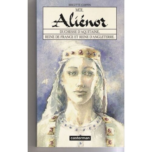 Moi, Aliénor - Duchesse D'aquitaine, Reine De France Et Reine D'angleterre