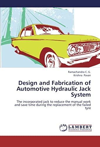 Design And Fabrication Of Automotive Hydraulic Jack System: The Incorporated Jack To Reduce The Manual Work And Save Time During The Replacement Of The Failed Tyre