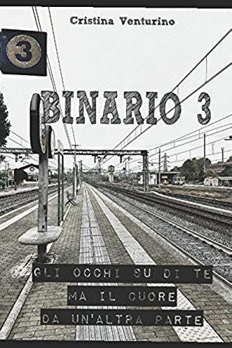 Binario 3 - Gli Occhi Su Di Te Ma Il Cuore Da Un'altra Parte
