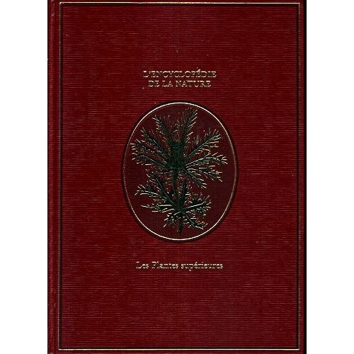 L'encyclopédie De La Nature - Volume 7 : Les Plantes Supérieures