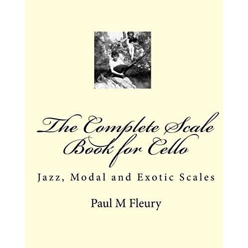 The Complete Scale Book For Cello: Jazz, Modal And Exotic Scales: Volume 2