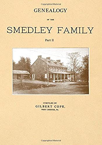 Genealogy Of The Smedley Family Part Ii: Descended From George And Sarah Smedley. Settlers In Chester County, Penna. With Brief Notices Of Other ... Abstracts Of Early English Wills: Volume 2