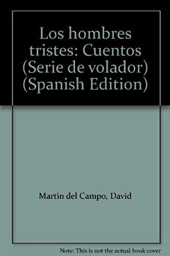 Los Hombres Tristes: Cuentos (Serie De Volador) (Spanish Edition)