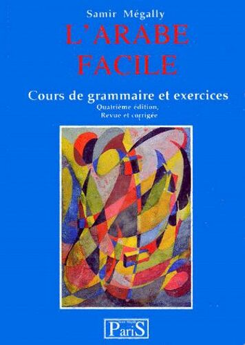 L'arabe Facile - Cours De Grammaire Et Exercices, 4ème Édition