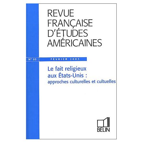 Revue Française D'études Américaines N° 95 Février 2003 : Le Fait Religieux Aux Etats-Unis : Approches Culturelles Et Cultuelles