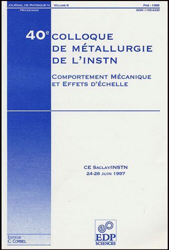 Journal De Physique Iv Volume 8, Pr4 Jui - Comportement Mécanique Et Effet D'échelle - 40e Colloque De Métallurgie De L'instn, Cea Saclay/Instn, 24-26 Juin 1997