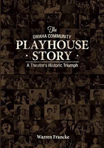 The Omaha Community Playhouse Story: A Theatre's Historic Triumph