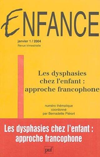 Enfance Volume 56 N° 1/2004 - Les Dysphasies Chez L'enfant : Approche Francophone