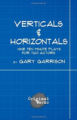Verticals And Horizontals: Nine Ten Minute Plays For Two Actors