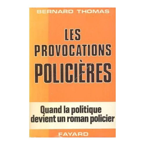 Les Provocations Policières - Quand La Politique Devient Un Roman Policier