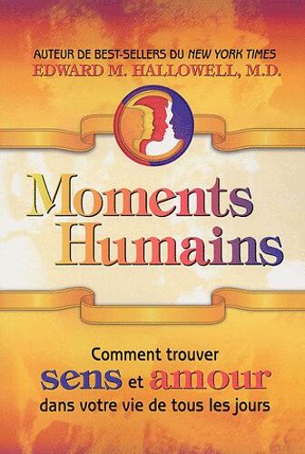 Moments Humains - Comment Trouver Sens Et Amour Dans Votre Vie De Tous Les Jours