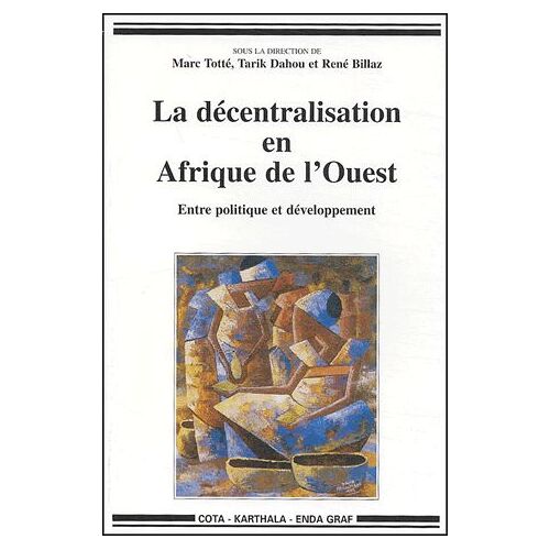 La Décentralisation En Afrique De L'ouest - Entre Politique Et Développement