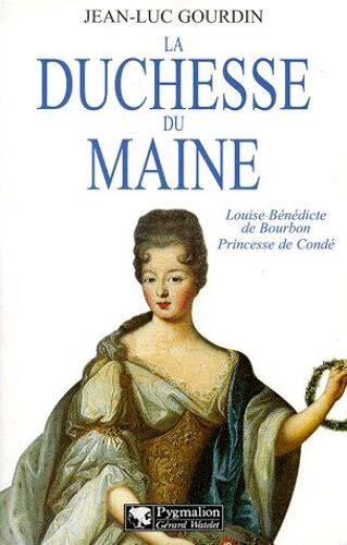 La Duchesse Du Maine - Louise-Bénédicte De Bourbon, Princesse De Condé