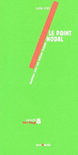 Le Point Nodal - Plaidoyer Pour Une Écriture Risquée