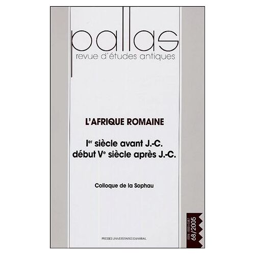 Pallas N° 68, 2005 - L'afrique Romaine - Ier Siècle Avant J.-C, Début Ve Siècle Après J.-C