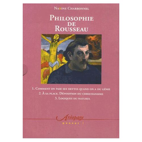 Philosophie De Rousseau Coffret En 3 Volumes : Tome 1, Comment On Paie Ses Dettes Quand On Est Un Génie - Tome 2, A Sa Place - Déposition Du Christianisme - Tome 3, Logique Du Naturel