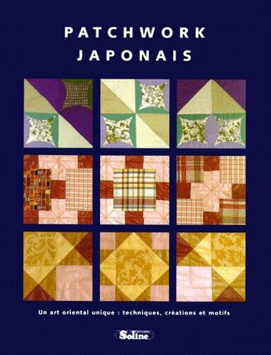 Patchwork Japonais - Un Art Oriental Unique, Techniques, Créations Et Motifs