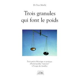 Trois Granules Qui Font Le Poids - Petit Précis Théorique Et Pratique D'homéopathie "Uniciste" À L'usage Des Familles