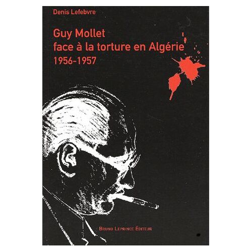 Guy Mollet Face À La Torture En Algérie, 1956-1957