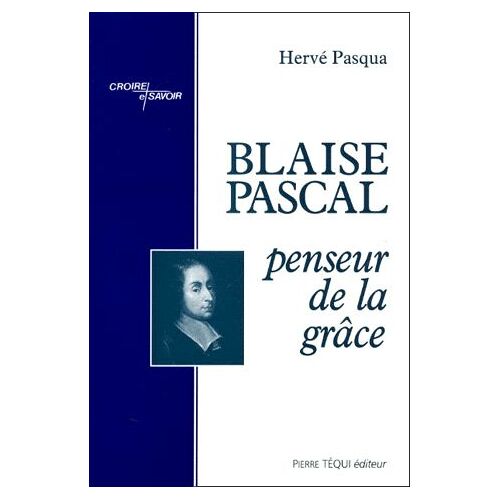 Blaise Pascal, Penseur De La Grâce