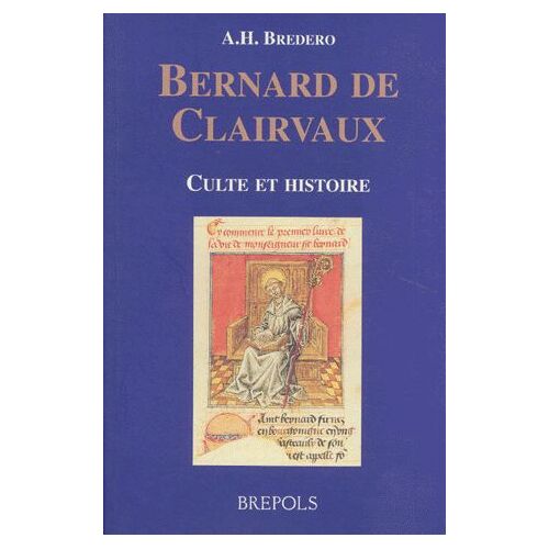 Bernard De Clairvaux (1091-1153). Culte Et Histoire, De L'impénétrabilité D'une Biographie Hagiographique