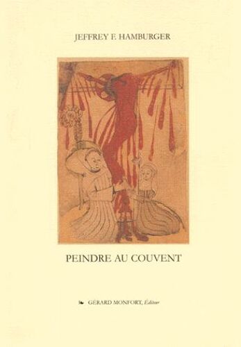 Peindre Au Couvent - La Culture Visuelle D'un Couvent Médiéval