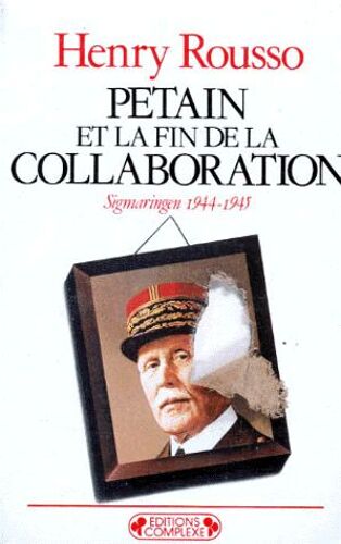 Petain Et La Fin De La Collaboration - Sigmaringen 1944-1945