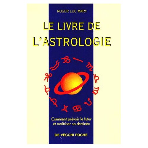 Le Livre De L'astrologie - Comment Prévoir Le Futur Et Maîtriser Sa Destinée