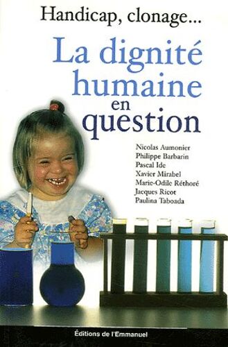 La Dignité Humaine En Question - Handicap, Clonage
