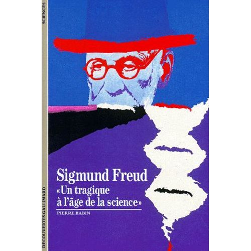 Sigmund Freud - "Un Tragique À L'âge De La Science