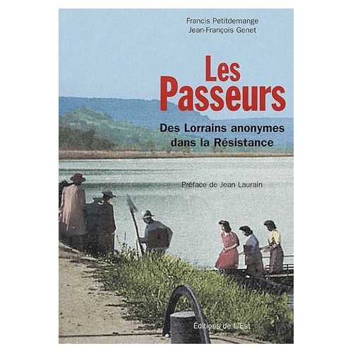 Les Passeurs - Des Lorrains Anonymes Dans La Résistance