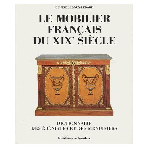 Le Mobilier Français Du Xixeme Siecle 1759-1889 - Dictionnaire Des Ébénistes Et Des Menuisiers, Édition 1989