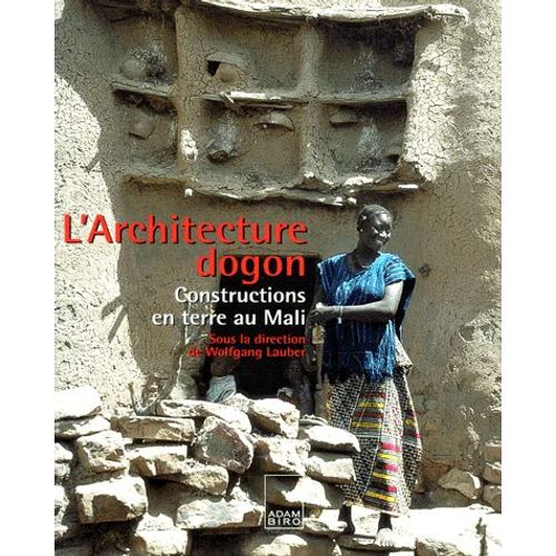 L'architecture Dogon - Constructions En Terre Au Mali