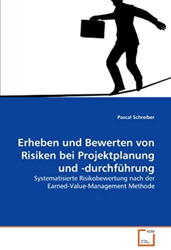 Erheben Und Bewerten Von Risiken Bei Projektplanung Und -Durchführung: Systematisierte Risikobewertung Nach Der Earned-Value-Management Methode (German Edition)