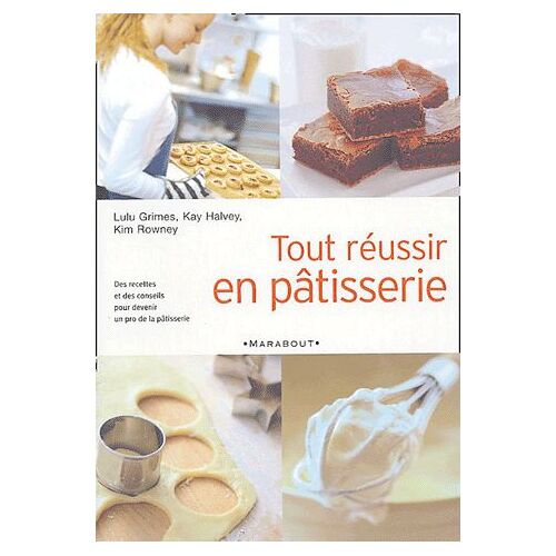 Tout Réussir En Pâtisserie