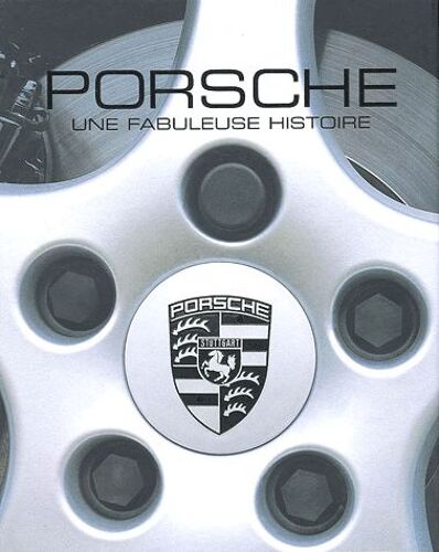Porsche - Une Fabuleuse Histoire