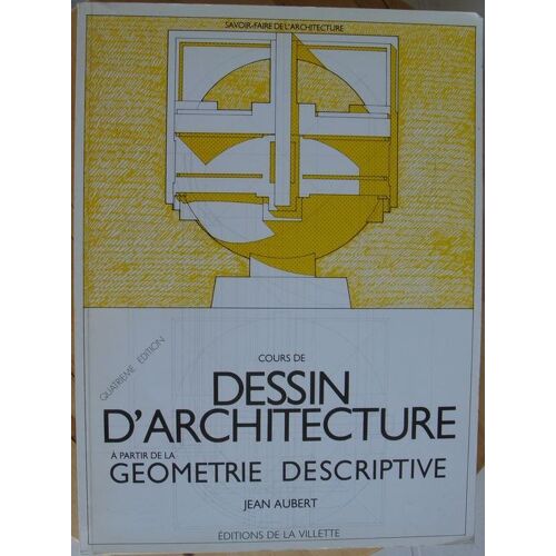 Cours De Dessin D'architecture À Partir De La Géométrie Descriptive - À L'usage Des Élèves De Première Année Des Écoles D'architecture