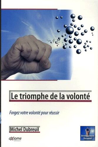Le Triomphe De La Volonté - Forgez Votre Volonté Pour Réussir