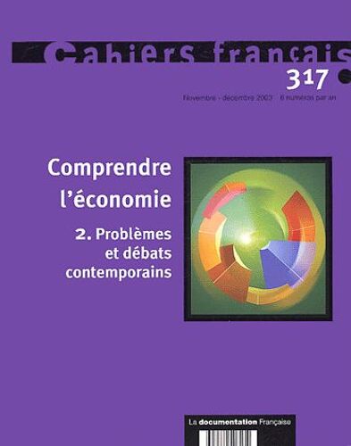Cahiers Français N° 317 Novembre-Déce - Comprendre L'économie - Tome 2, Problèmes Et Débats Contemporains