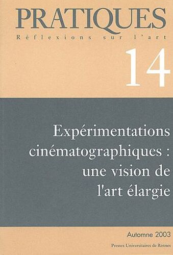 Pratiques N° 14 Automne 2003 - Expérimentations Cinématographiques : Une Vision De L'art Élargie