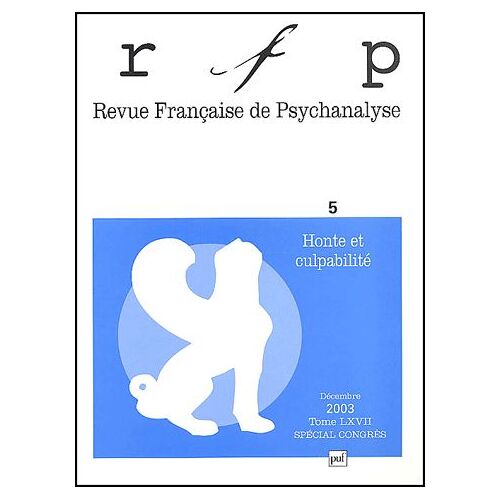 Revue Française De Psychanalyse N° 5, Tome 67, Décem - Honte Et Culpabilité - Congrès Des Psychanalystes De Langue Française, Lyon Mai 2003